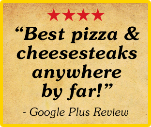 best pizza and cheesesteaks anywhere by far says a google plus reviewer